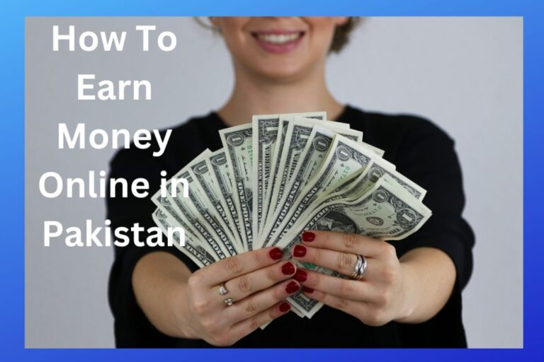 How to Earn Money Online in Pakistan 2024: Make Money Now